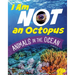 I Am Not an Octopus: Animals in the Ocean