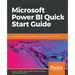 Microsoft Power BI Quick Start Guide: Build dashboards and visualizations to make your data come to life