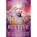 Believe and Receive: Use the 40 Laws of Nature to Attain Your Deepest Desires