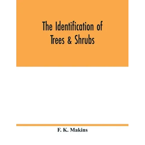 The identification of trees & shrubs; how to recognize, without previous knowledge of botany, wild or garden trees and shrubs native to the north temp