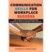Communication Skills for Workplace Success: How to Practice Effective Communication in Work & Life, Boost Your Income & Thrive Effectively