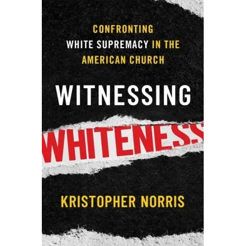 Witnessing Whiteness: Confronting White Supremacy in the American Church