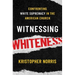 Witnessing Whiteness: Confronting White Supremacy in the American Church