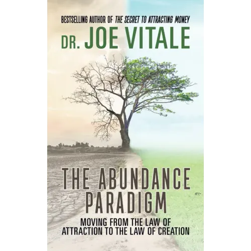 The Abundance Paradigm: Moving From The Law of Attraction to The Law of Creation