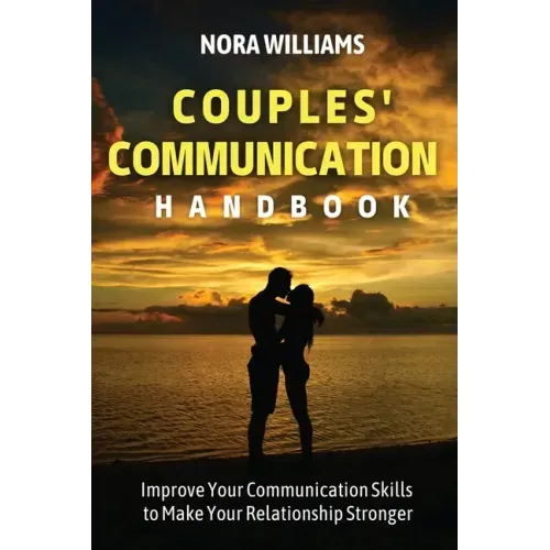 Couples' Communication Handbook: Improve Your Communication Skills to Make Your Relationship Stronger