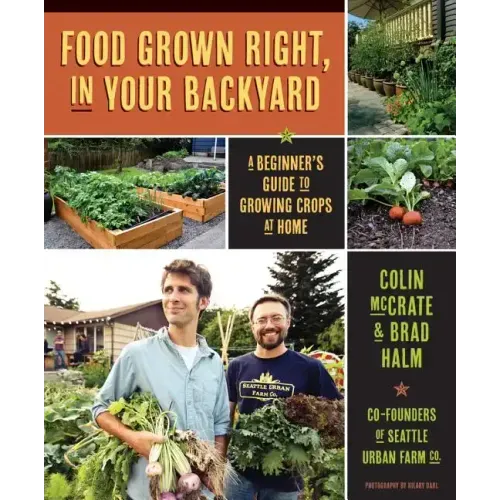 Food Grown Right, in Your Own Backyard: A Beginner's Guide to Growing Crops at Home