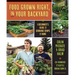 Food Grown Right, in Your Own Backyard: A Beginner's Guide to Growing Crops at Home
