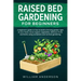 Raised Bed Gardening for Beginners: A Beginner's Guide on How to Build a Thriving Garden Right at Your Home. Grow Organic Vegetables, Delicious Fruits
