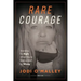 Rare Courage: Standing for Right When You're Surrounded by Wrong