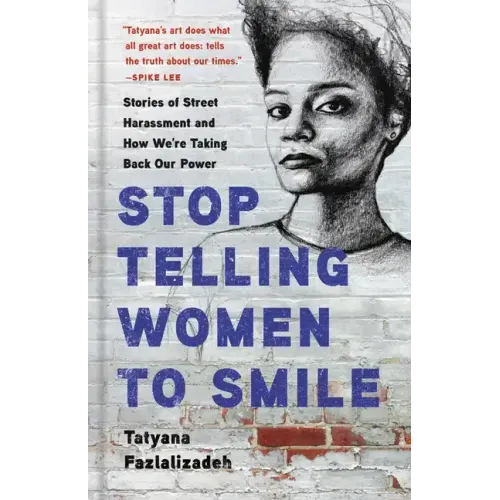 Stop Telling Women to Smile: Stories of Street Harassment and How We're Taking Back Our Power
