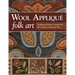 Wool Applique Folk Art: Traditional Projects Inspired by 19th-Century American Life