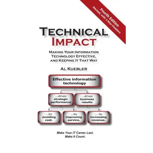 Technical Impact: Making Your Information Technology Effective, and Keeping It That Way