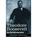 Theodore Roosevelt: An Autobiography--Original Illustrated Edition