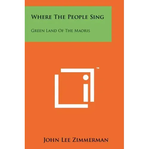 Where the People Sing: Green Land of the Maoris