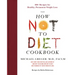 The How Not to Diet Cookbook: 100+ Recipes for Healthy, Permanent Weight Loss