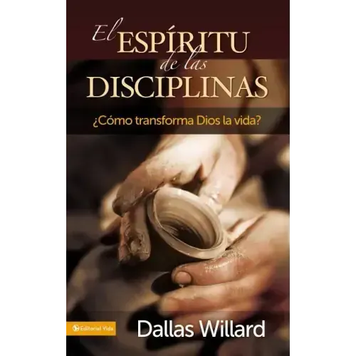 El Espíritu de Las Disciplinas: ¿Cómo Transforma Dios La Vida?
