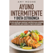 Ayuno intermitente y dieta cetogénica: Un reto sencillo para que hombres y mujeres principiantes puedan maximizar la pérdida de peso saludable con la