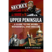 Secret Upper Peninsula: A Guide to the Weird, Wonderful, and Obscure