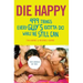 Die Happy: 499 Things Every Guy's Gotta Do While He Still Can