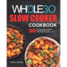 The Whole30 Slow Cooker Cookbook: 100 Easy and Delicious Recipes for Rapid Weight Loss. Lose Up to 20 Pounds in 21 Days