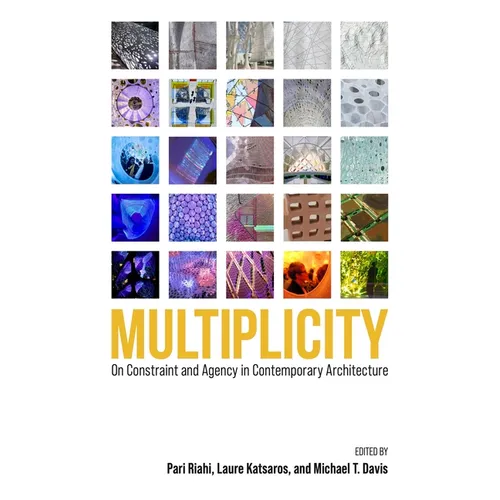 Multiplicity: On Constraint and Agency in Contemporary Architecture
