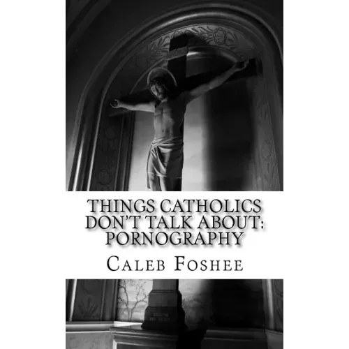 Things Catholics Don't Talk About: Pornography