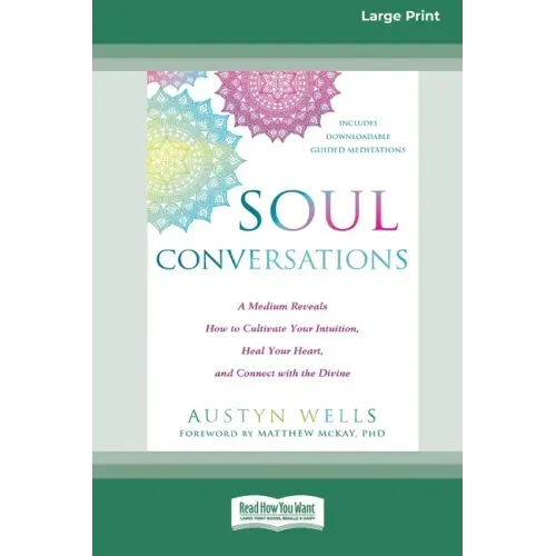Soul Conversations: A Medium Reveals How to Cultivate Your Intuition, Heal Your Heart, and Connect with the Divine (16pt Large Print Edition)