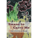 Swans to Carry Me
