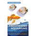 Freshwater Aquariums for Beginners: The Simple Little Guide to Setting up & Caring for Your Freshwater Aquarium