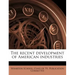 The Recent Development of American Industries
