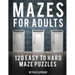 Maze Adult Book: 120 Easy To Hard Mazes For Adults To Help Relaxing And To Relieve Stress. Keep Your Mind Focused With These Puzzles. S