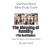 Question Based Bible-Study Guide -- The Blessing of Humility (The Beatitudes): Good Questions Have Groups Talking