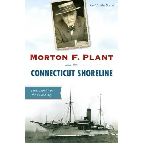 Morton F. Plant and the Connecticut Shoreline: Philanthropy in the Gilded Age