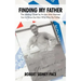 Finding My Father: The Lifelong Quest by an Iwo Jima Marine's Son to Know the Man Who Was His Father