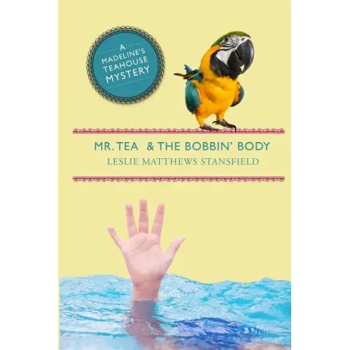 Mr. Tea and the Bobbin' Body: A Madeline's Teahouse Mystery
