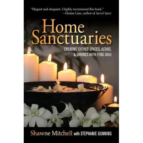 Home Sanctuaries: Creating Sacred Spaces, Altars, and Shrines with Feng Shui