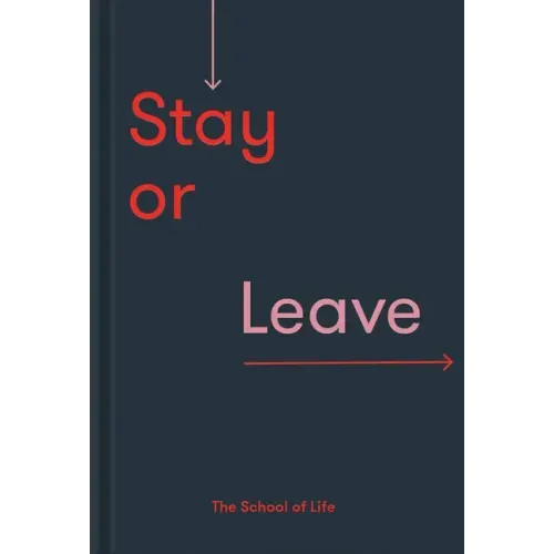 Stay or Leave: How to Remain In, or End, Your Relationship