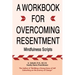 A Workbook for Overcoming Resentment: Mindfulness Scripts