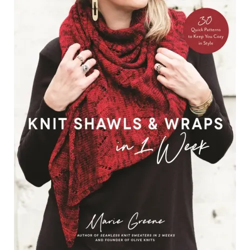 Knit Shawls & Wraps in 1 Week: 30 Quick Patterns to Keep You Cozy in Style