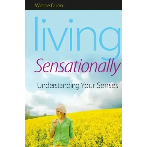Living Sensationally: Understanding Your Senses