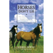 Horses Don't Lie: What Horses Teach Us about Our Natural Capacity for Awareness, Confidence, Courage, and Trust