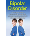 Bipolar Disorder: The complete guide to understanding, dealing with, managing, and improving bipolar disorder, including treatment optio