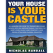Your House Is Your Castle: 31 Lessons On How To Transform Your House Into An Impenetrable Fortress To Keep Your Family and Property Safe From Att