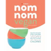 Skinny Nom Nom VEGAN cookbook: : Quick & easy low calorie vegan recipes under 300, 400 & 500 calories