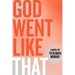 God Went Like That