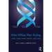 Elite White Men Ruling: Who, What, When, Where, and How