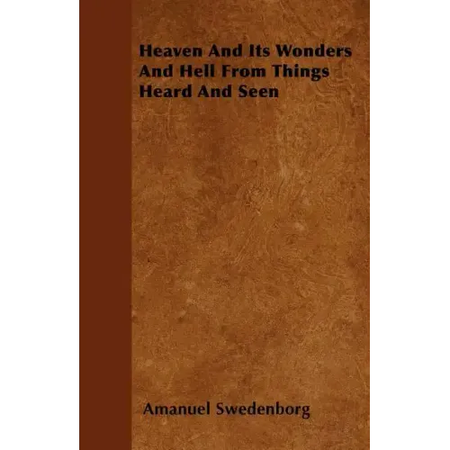 Heaven And Its Wonders And Hell From Things Heard And Seen
