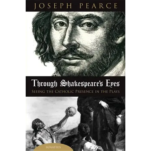 Through Shakespeare's Eyes: Seeing the Catholic Presence in the Plays