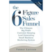 The Six Figure Sales Funnel: The Ultimate Big Profit Customer Keeping Lead Generating Small Business Marketing System