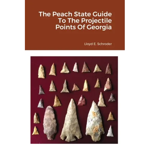 The Peach State Guide To The Projectile Points Of Georgia